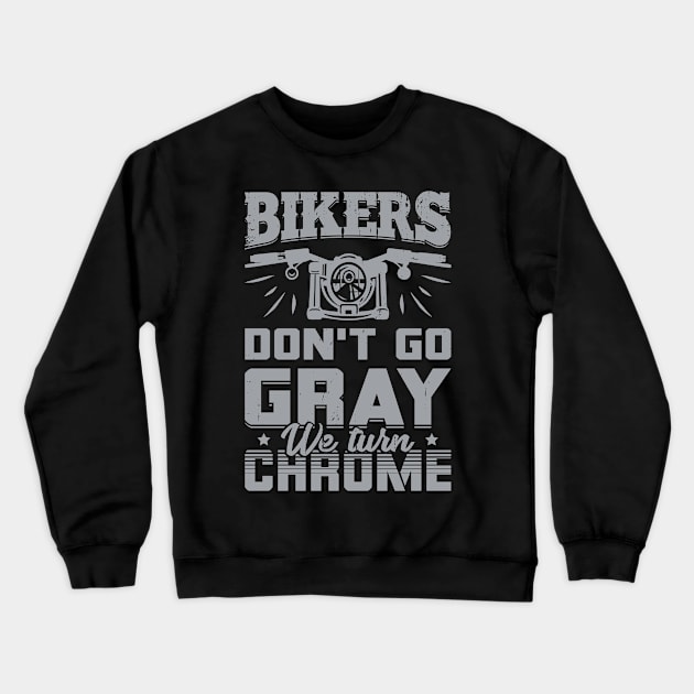 Bikers Don't Go Gray We Turn Chrome Crewneck Sweatshirt by Dolde08